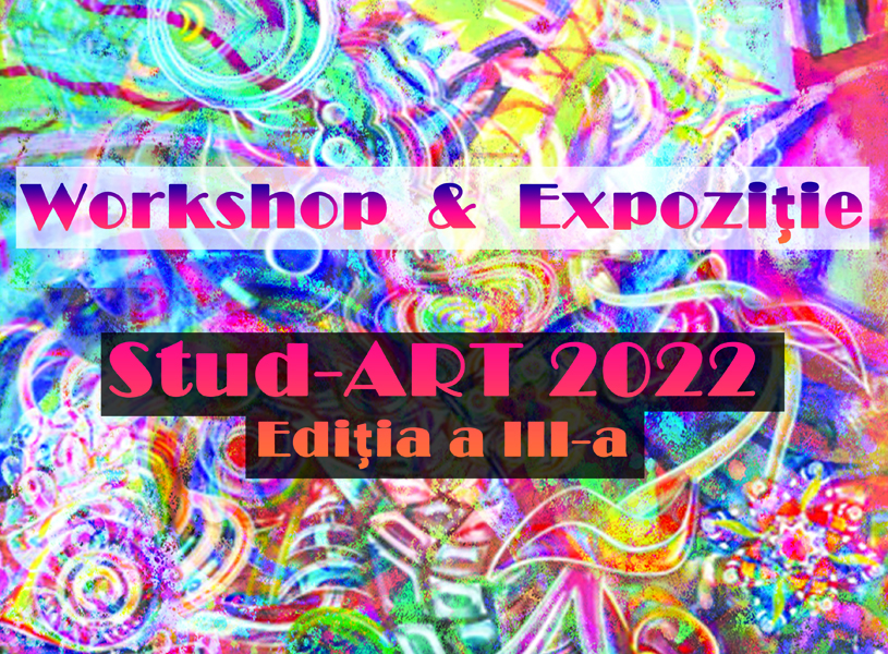 Read more about the article Workshop & Expoziţie Stud-ART 2022, Ediţia a III-a