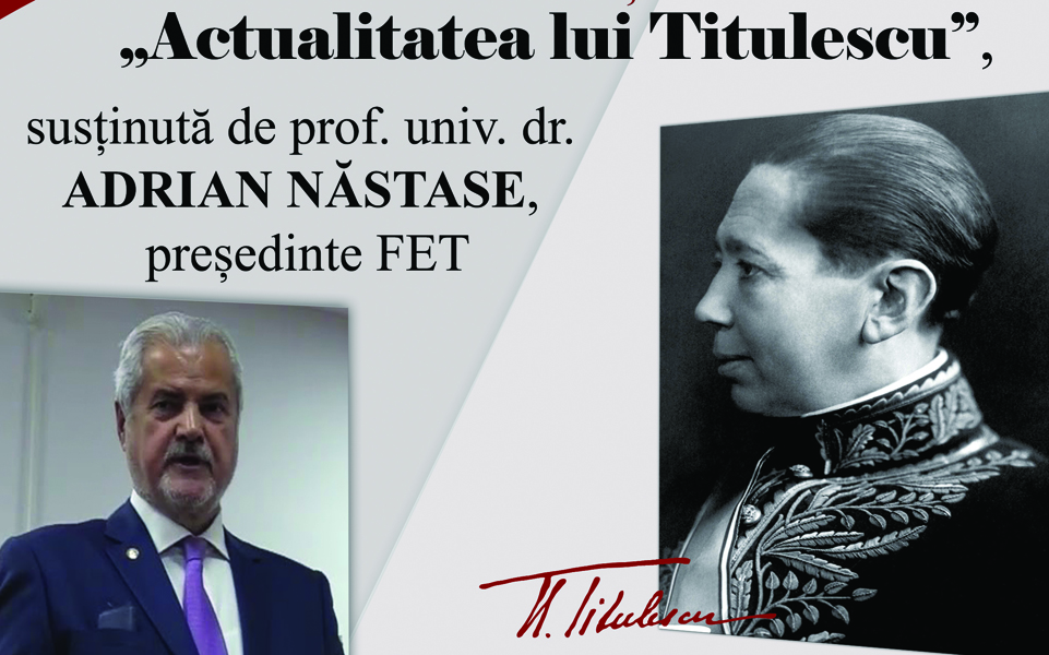 Read more about the article Conferinţa ACTUALITATEA LUI TITULESCU susţinută de prof. univ. dr. ADRIAN NASTASE