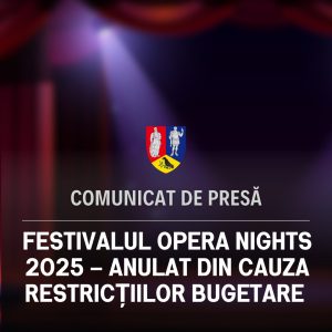 Read more about the article Festivalul Opera Nights 2025 – ANULAT din cauza restricţiilor bugetare impuse administraţii